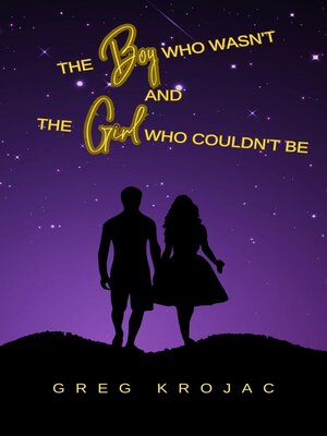 cover image of The Boy Who Wasn't and the Girl Who Couldn't Be